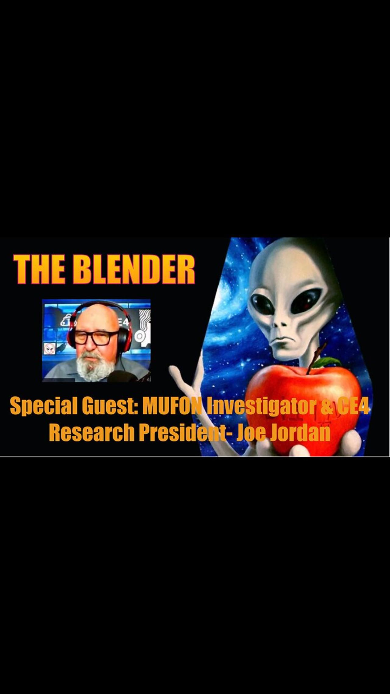 The Blender w/ Special Guest: MUFON Director & CE4 Research Founder - Joseph Jordan