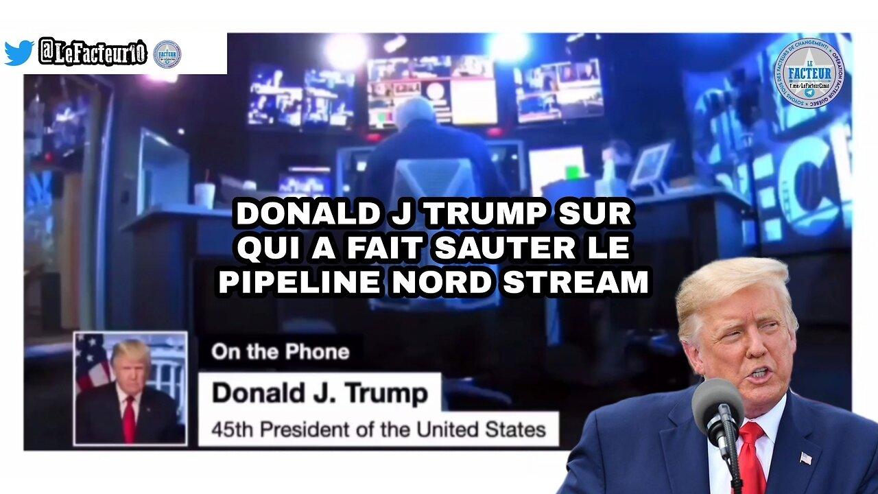 Donald J Trump sur qui a fait sauter le gazoduc du Nord Stream pipeline