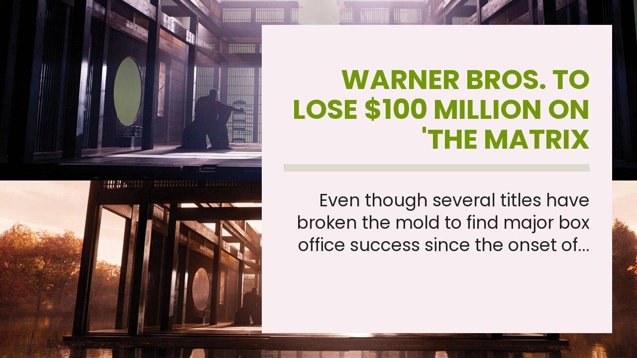 Warner Bros. to lose $100 million on 'The Matrix Resurrections.