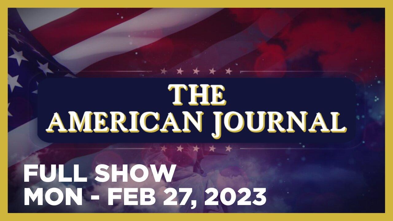 THE AMERICAN JOURNAL [FULL] Monday 2/27/23 • Putin Says Ukraine War An Existential Threat to Russia