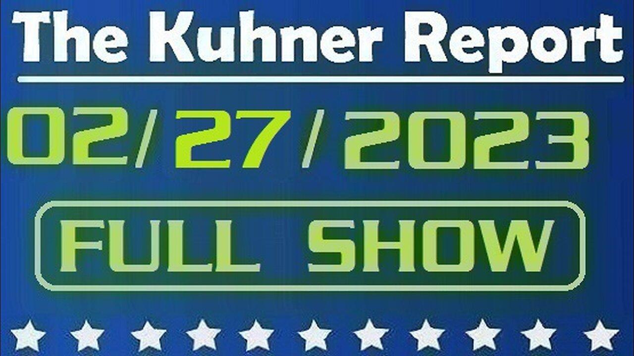 The Kuhner Report 02/27/2023 [FULL SHOW] Lab leak most likely origin of Covid-19 pandemic - U.S. Energy Department says