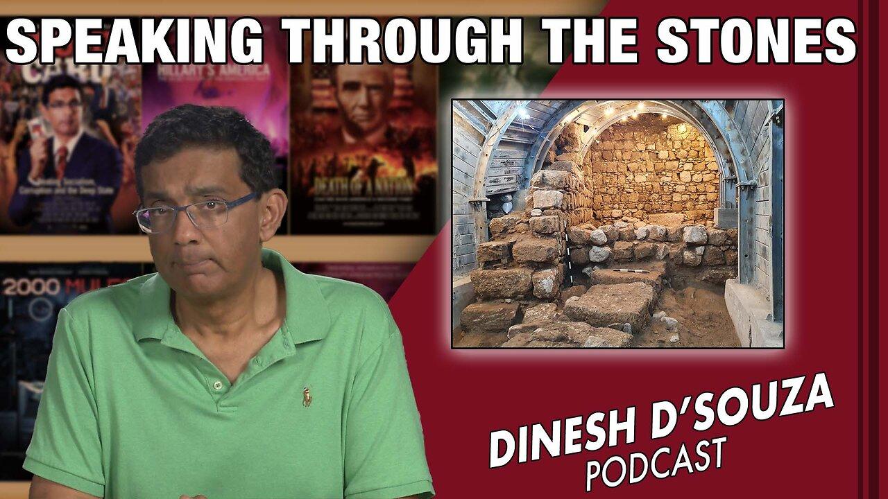 SPEAKING THROUGH THE STONES   Dinesh D’Souza Podcast Ep525