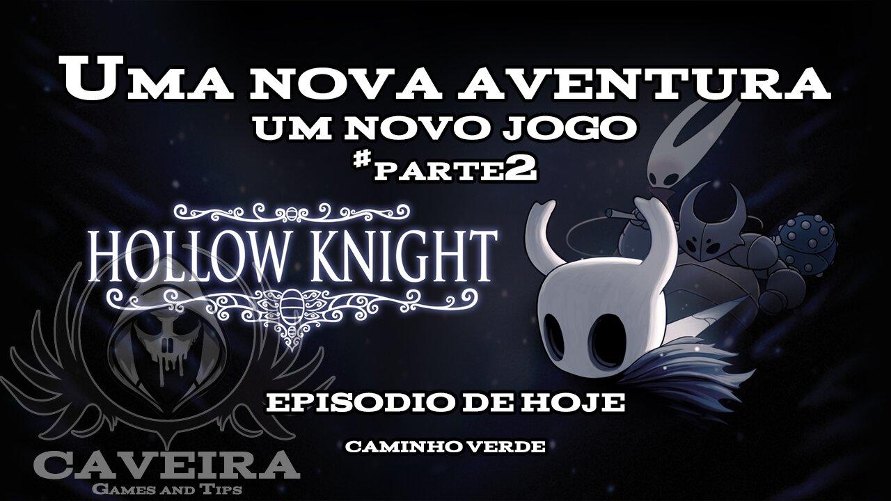 Hollow Knight - CAMINHO VERDE - Parte 2