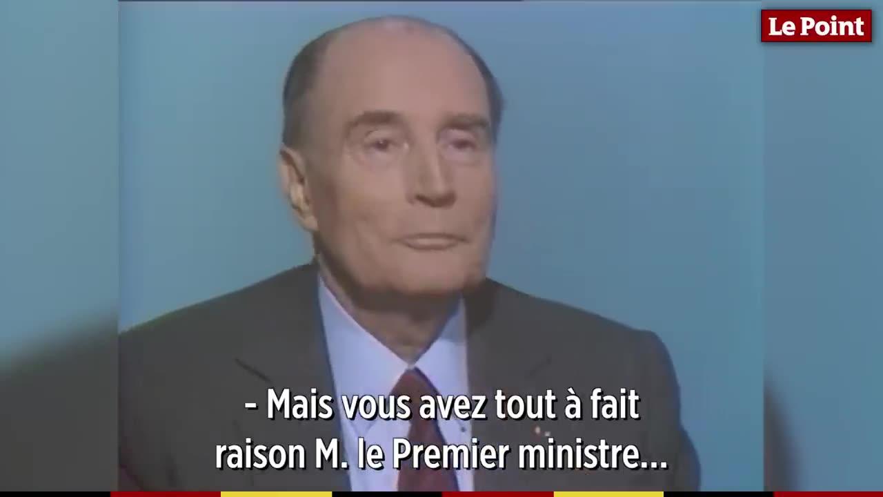 François Mitterrand -« Mais vous avez tout à fait raison, Monsieur le Premier ministre. »