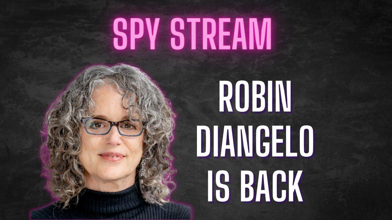 SPY STREAM: Robin DiAngelo is BACK