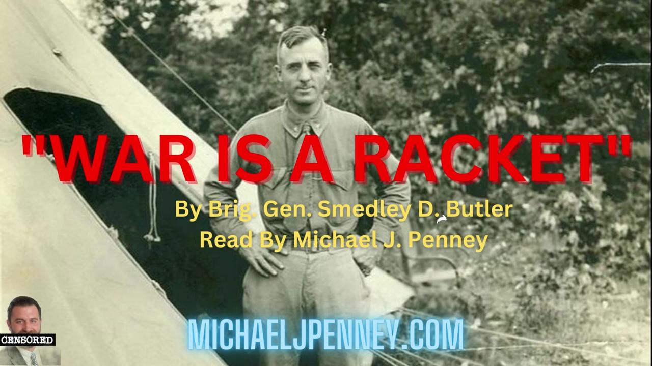 "WAR IS A RACKET" By Brig. Gen. Smedley D. Butler Read By Michael J. Penney