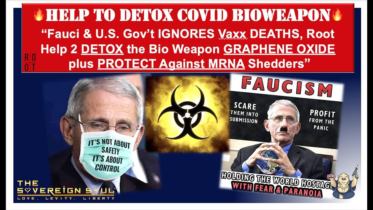 Fauci/Gov’t IGNORES Covid Vaxx DEATHS, Help 2 DETOX BioWeapon GRAPHENE OXIDE + Fend Off MRNA Shedder