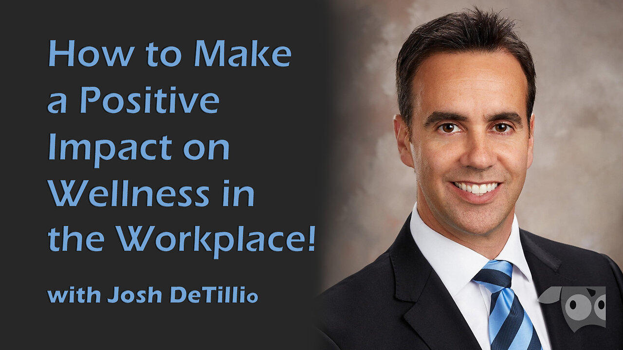 Make a Positive Impact on Wellness in the Workplace with Josh DeTillio