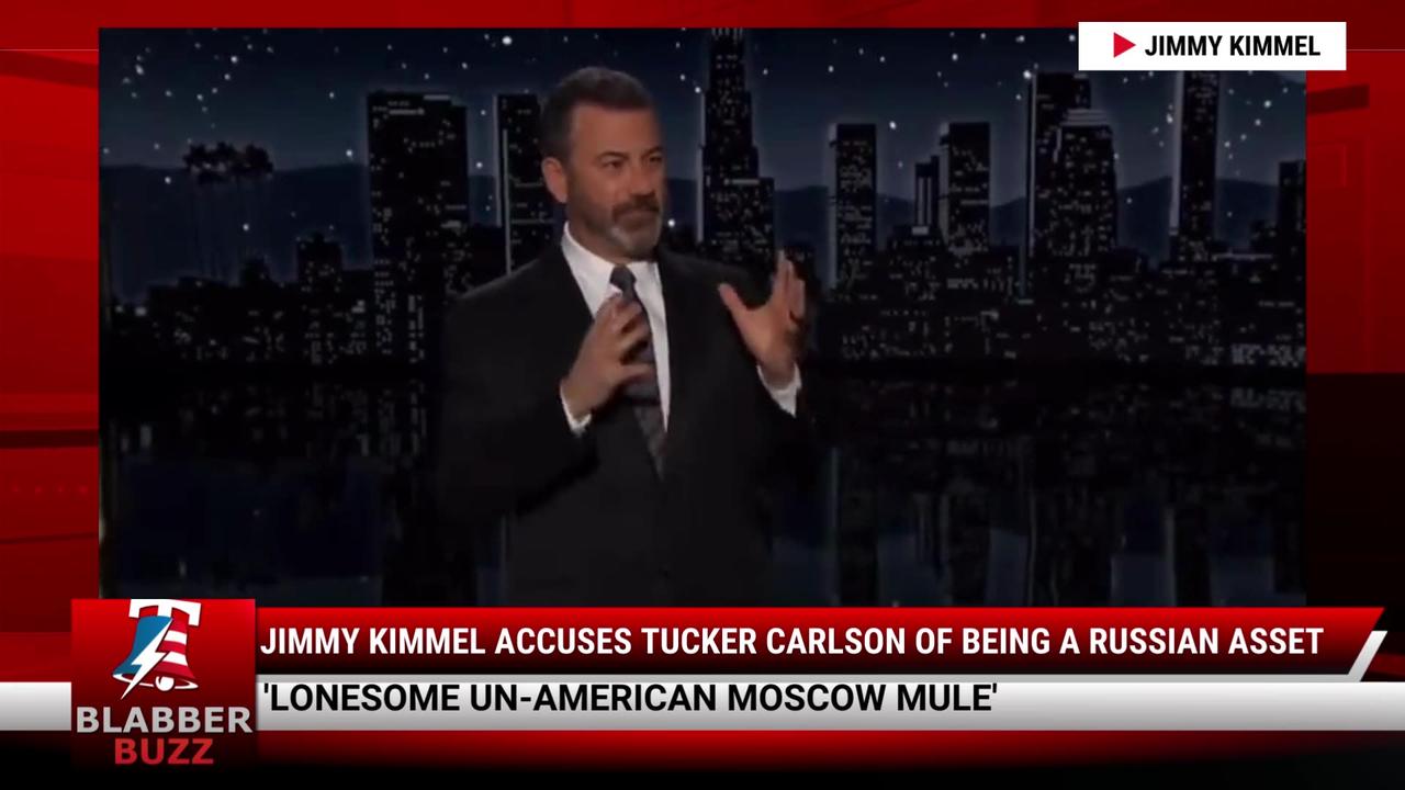 Jimmy Kimmel Accuses Tucker Carlson Of Being A Russian Asset