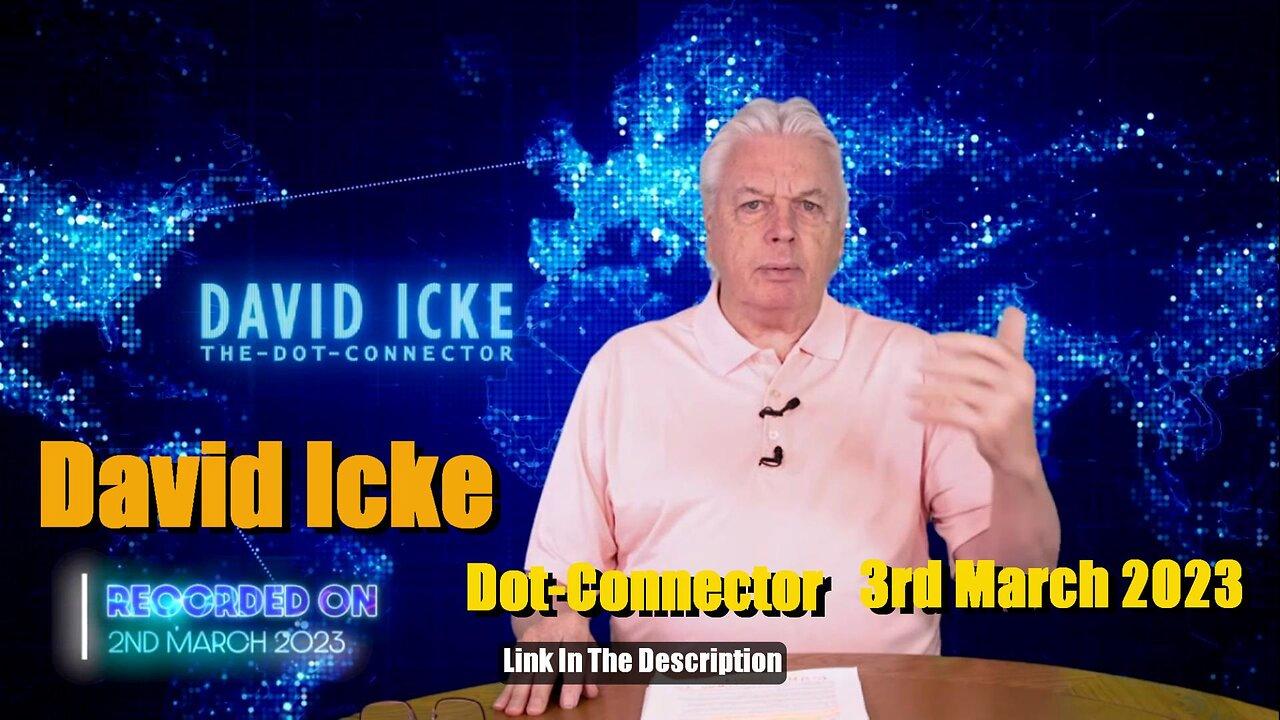David Icke - Dot Connector 3rd march 2023
