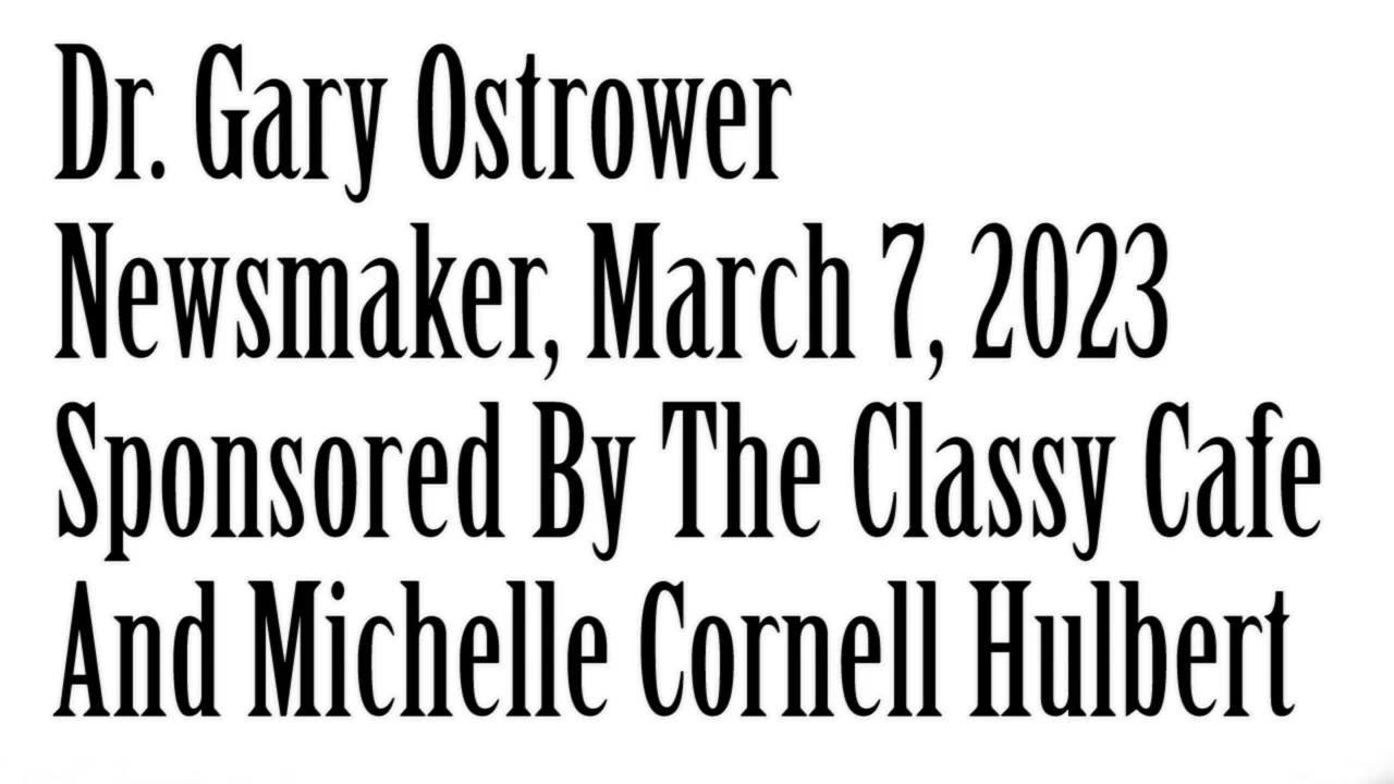 Newsmaker, March 7, 2023, Dr Gary Ostrower
