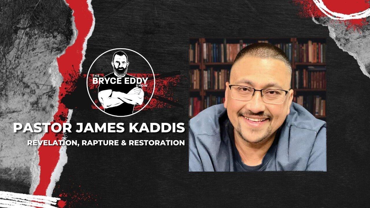 Pastor James Kaddis | Revelation, Rapture & Restoration | Episode 220