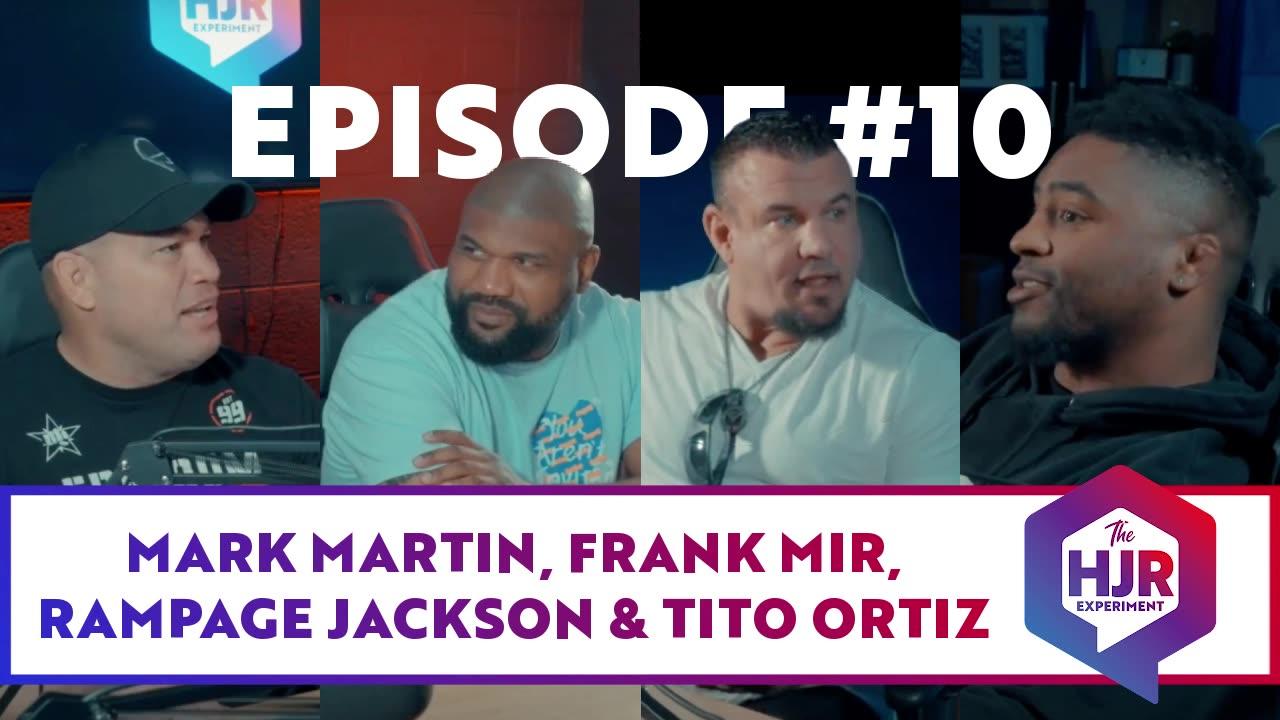 Episode #10 with Mark Martin, Frank Mir, Tito Ortiz and  "Rampage" Jackson | HJR Experiment