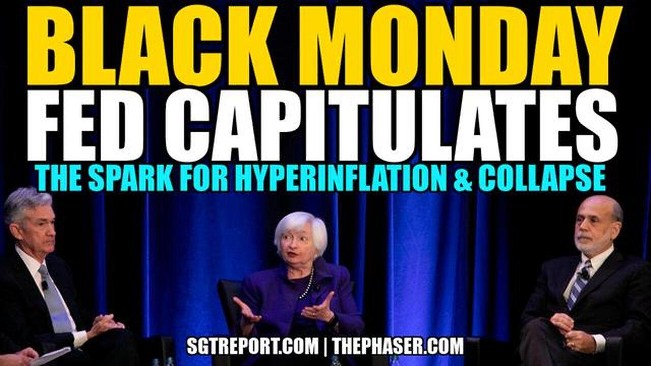 BLACK MONDAY: FED CAPITULATES - THE SPARK FOR HYPERINFLATION & COLLAPSE