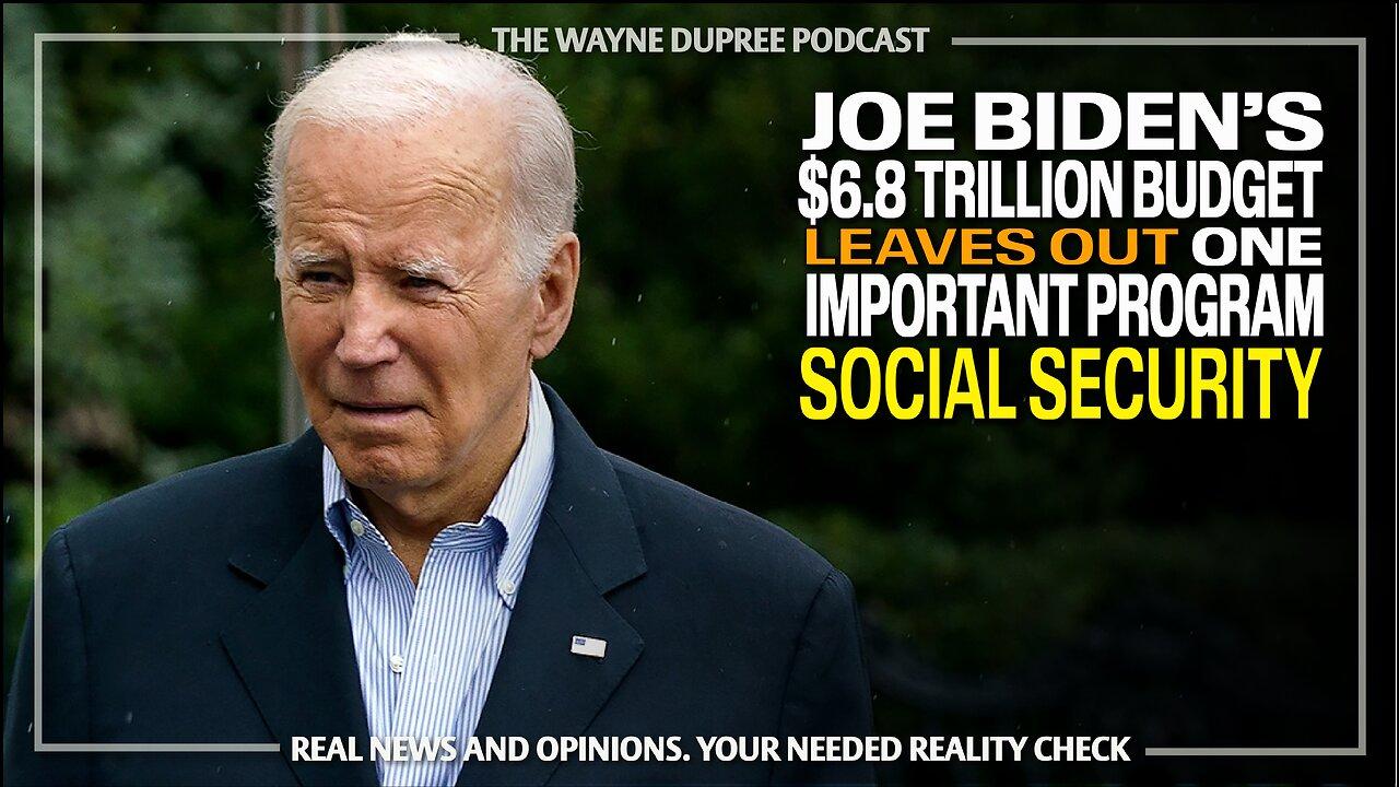 Watchdog Group Finds Biden's $6.8T Budget Leaves Out Social Security