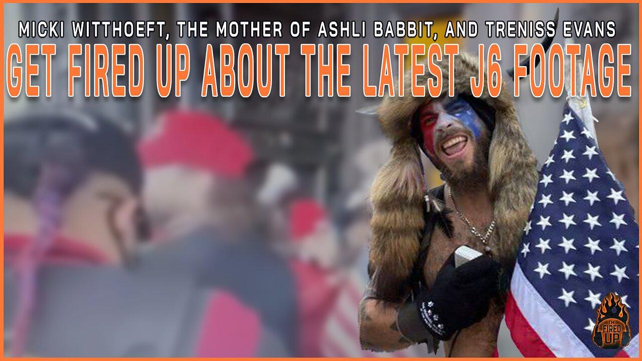 Ashli Babbitt's Mother, Micki Witthoeft, and Treniss Evans Weigh In On The Latest J6 Footage | I'm Fired Up With Chad 