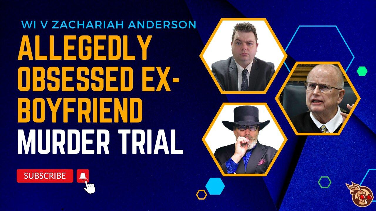 Alleged Obsessed Ex-boyfriend Murder Trial DAY 10 (Afternoon) - WI v ZACHARIAH ANDERSON