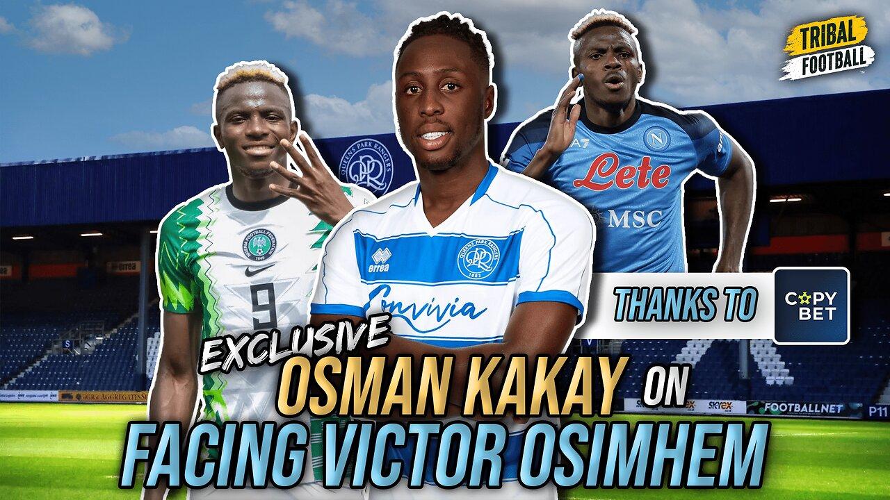 QPR defender Osman Kakay on facing Victor Osminhen and if he'll move to England