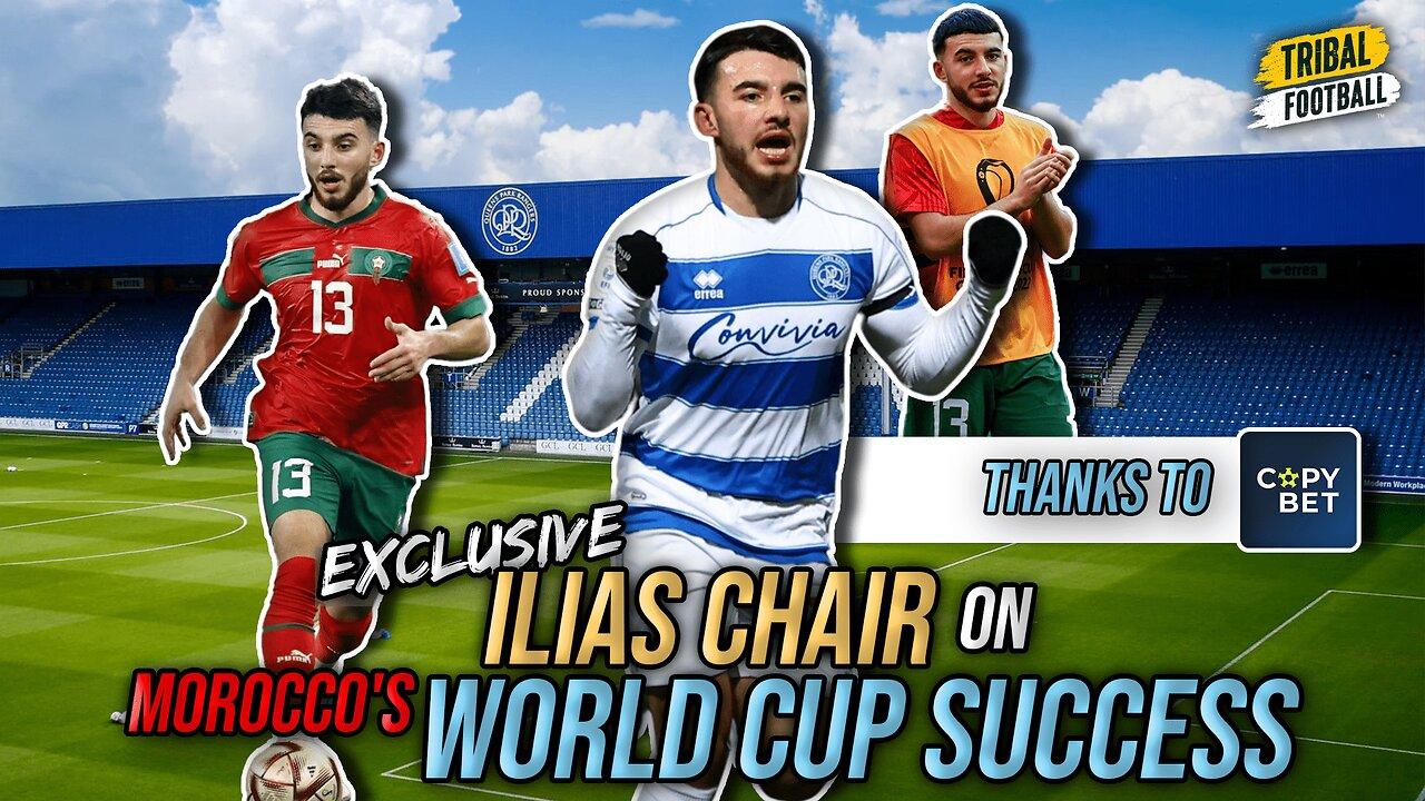 QPR star Ilias Chair on Morocco's sensational World Cup campaign