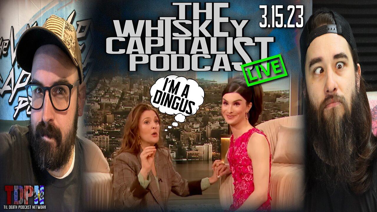 Drew Barrymore Takes A Knee To Dylan Mulvaney/Everything Is Gay | The Whiskey Capitalist | 3.15.23