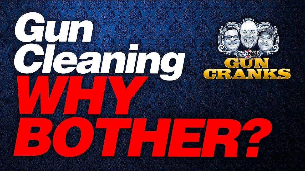 Gun Cleaning ... Why Bother? | Gun Cranks TV Episode 198