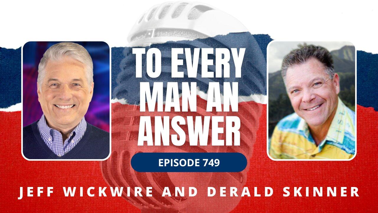 Episode 749 - Dr. Jeff Wickwire and Pastor Derald Skinner on To Every Man An Answer