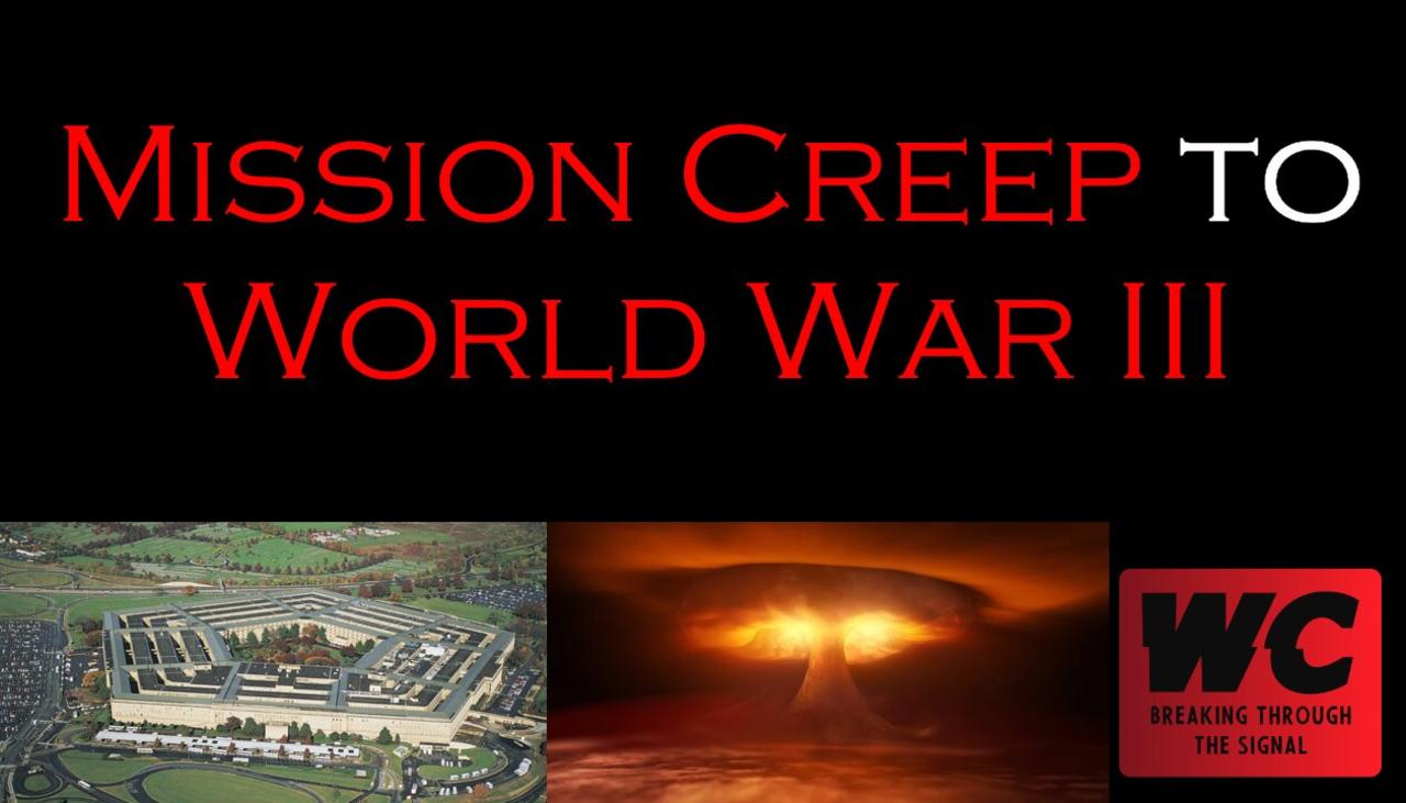 Mission Creep to World War III