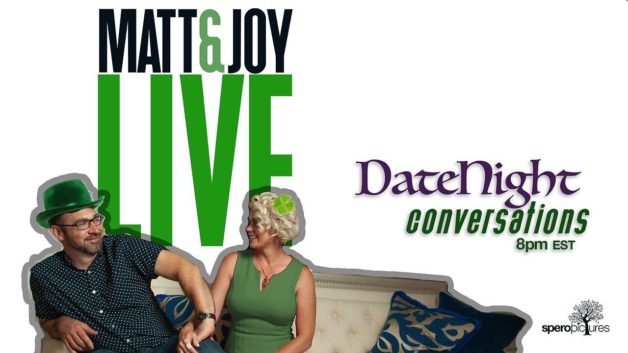 St. Patrick's Day! | DATE NIGHT CONVERSATIONS | Matt & Joy Live! | 8pm EST