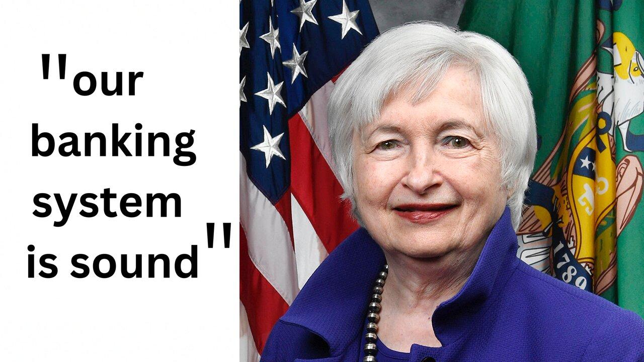 Treasury Sec. Janet Yellen claims the "banking system is sound"