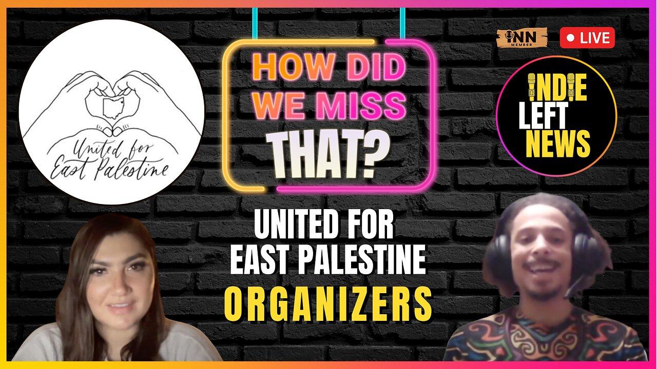 INTERVIEW: Jenna Giannios & Alex Felix, United for East Palestine | How Did We Miss That #72