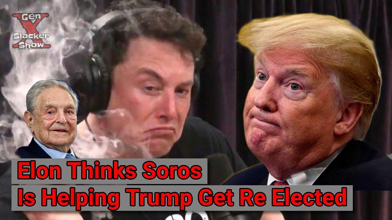 Elon Thinks Soros Is Helping Trump Get Re Elected