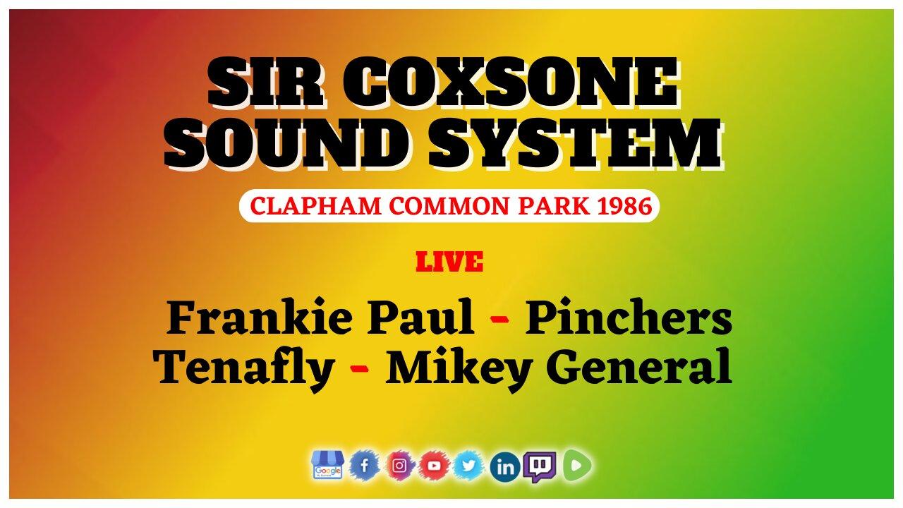 Official Sir Coxsone Sound System ft Frankie Paul, Pinchers, Tenafly, Mikey General at Clapham Park