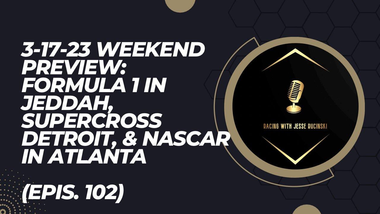 3-17-2023 Weekend Preview: F1 in Saudi Arabia, Supercross Detroit, and NASCAR in Atlanta (Epis.102)