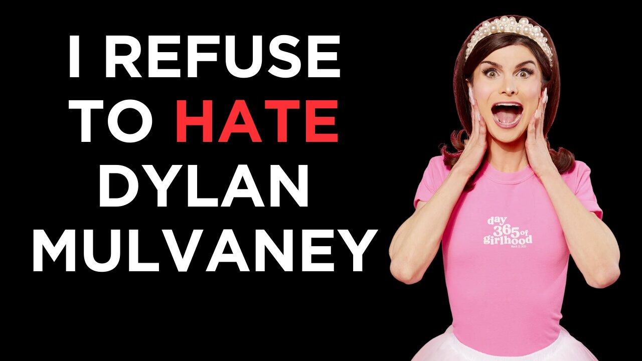 Why I REFUSE to hate Dylan Mulvaney