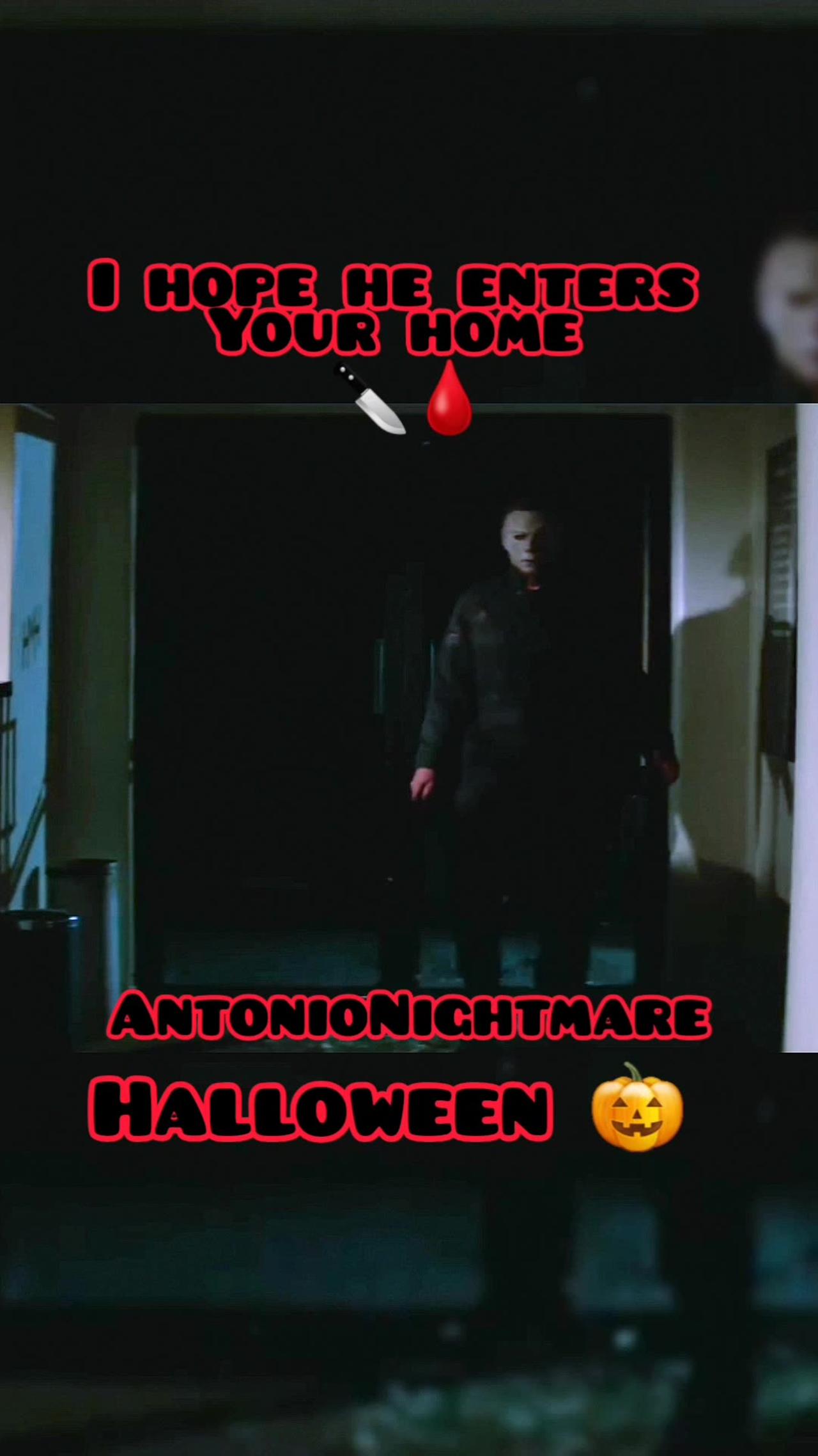 I hope Michael Myers enters your home right now. Some of you freaks might enjoy that tho -Halloween