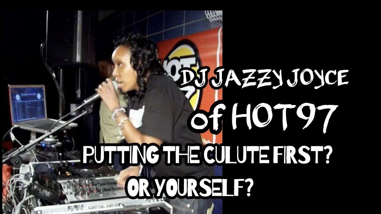 Jazzy Joyce of Hot97 : Putting the Culture First? Or Yourself?? (C.M.B)