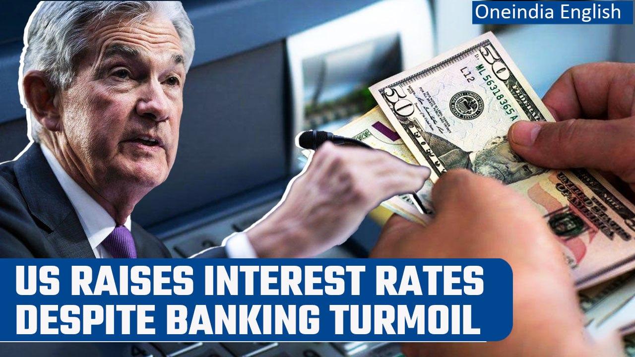 US Federal Reserve raises interest rates a quarter-point amid banking turmoil | Oneindia News