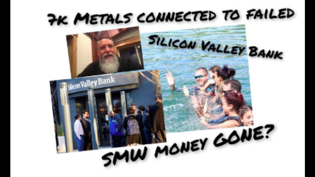 7k Metals connected to FAILED Silicon Valley Bank. SMW money GONE? #BankFraud #PhilGodlewski