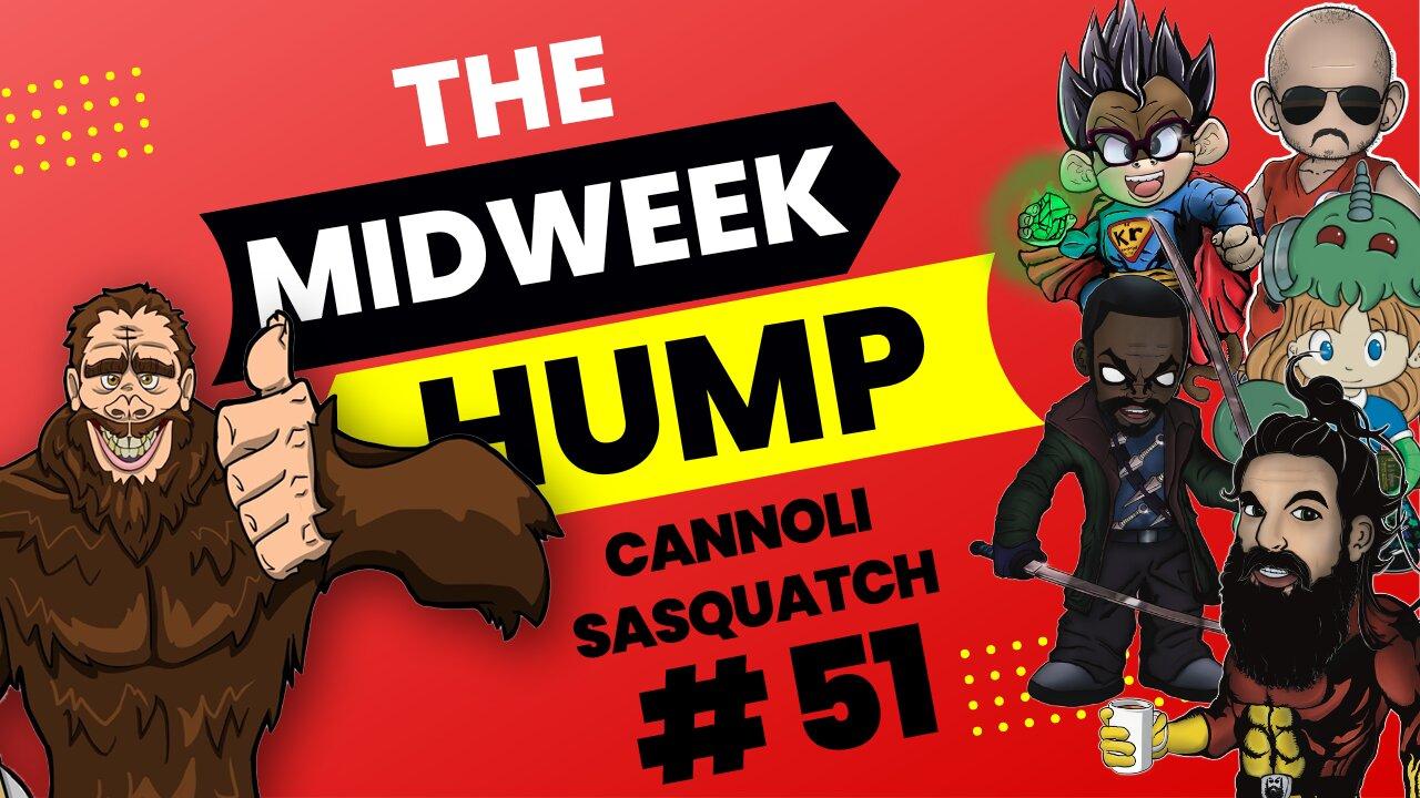 The Midweek Hump #51 feat. CannoliSasquatch