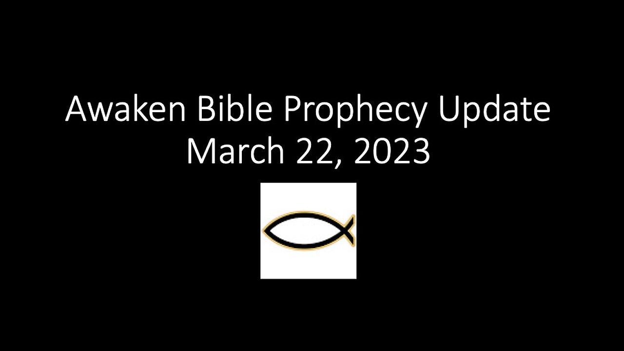Awaken Bible Prophecy Update 3-24-23: Judgment & Fire Are Coming