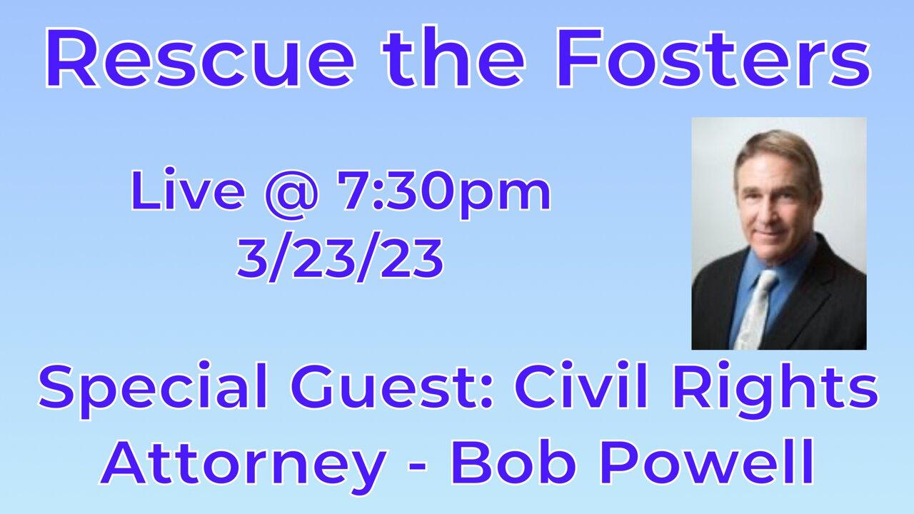 Rescue the Fosters w/ Special Guest: Civil Rights Attorney - Robert Powell