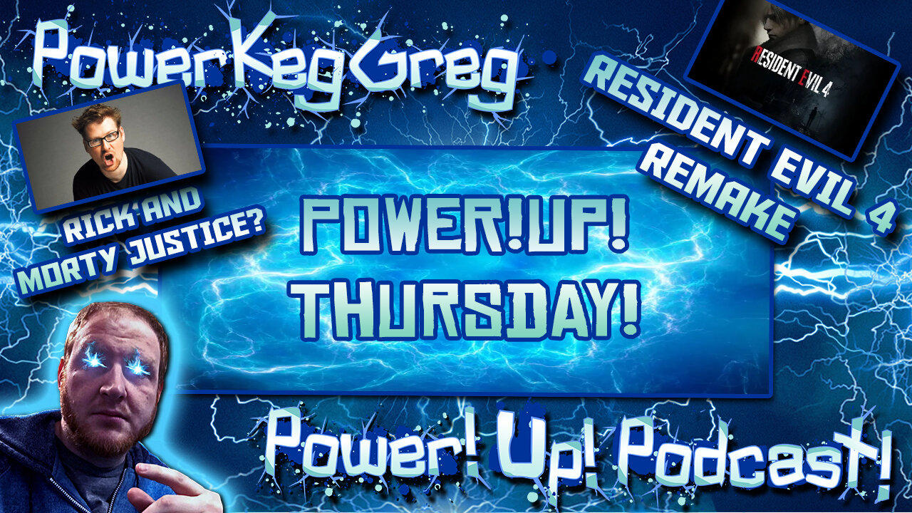 Power!Up!Thursday! Resident Evil 4 Censorship, Rick and Morty, and More Talk