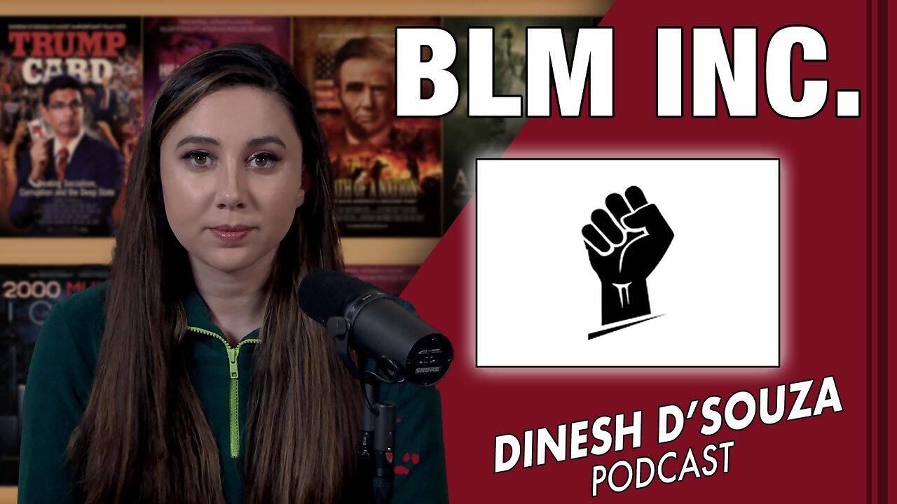 BLM INC. Dinesh D’Souza Podcast Ep 544