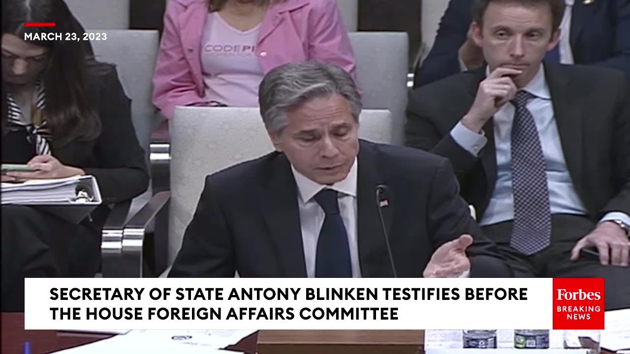 JUST IN_ Secretary of State Antony Blinken Testifies Before The House Foreign Affairs Committee