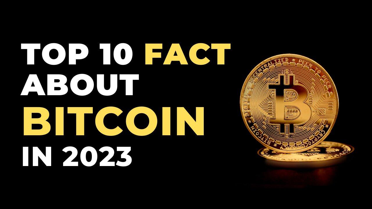 Top 10 Facts About Bitcoin in 2023 | Bitcoin Update 2023