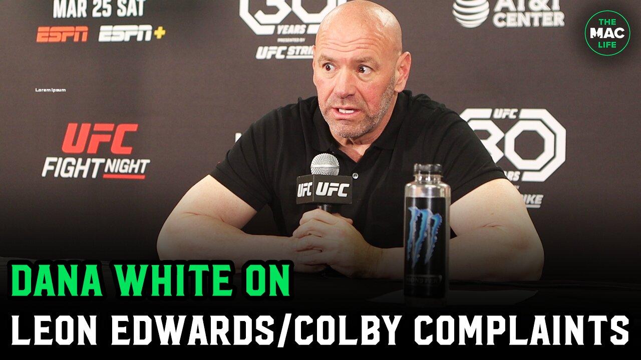 Dana White shuts on Leon Edwards complaints: "Everyone's coming after you. Colby's next."