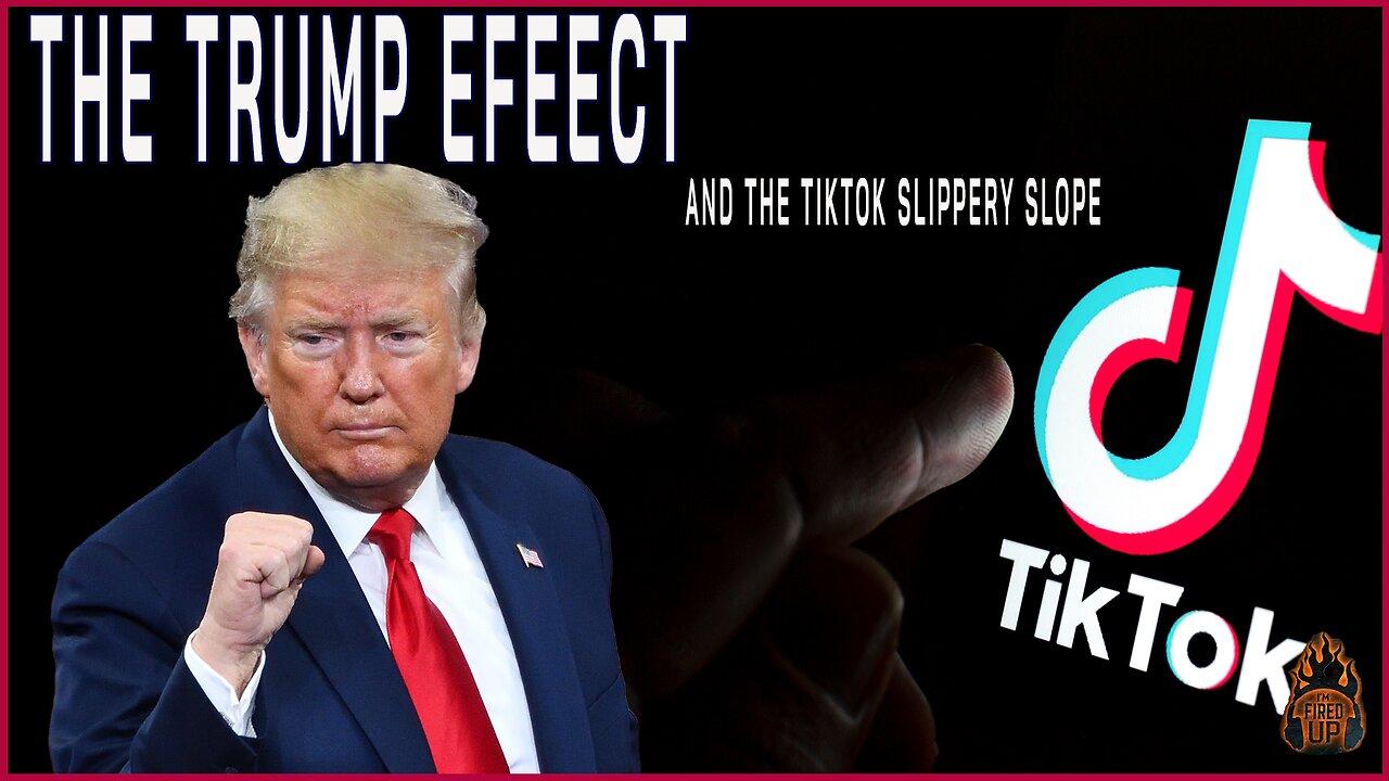 The Trump Effect, And the TikTok Slippery Slope | I'm Fired Up With Chad Caton