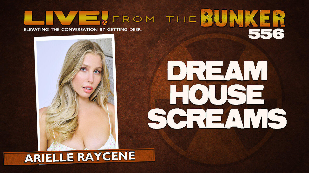 Live From the Bunker 556: Dream House Screams | Guest Arielle Raycene