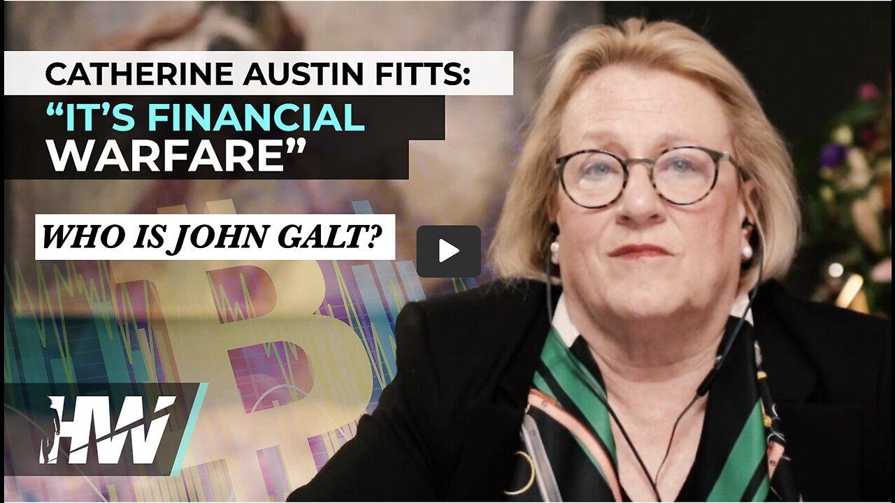 John Galt W/ DEL BIGTREE W/ CATHERINE AUSTIN FITTS: “IT’S FINANCIAL WARFARE”