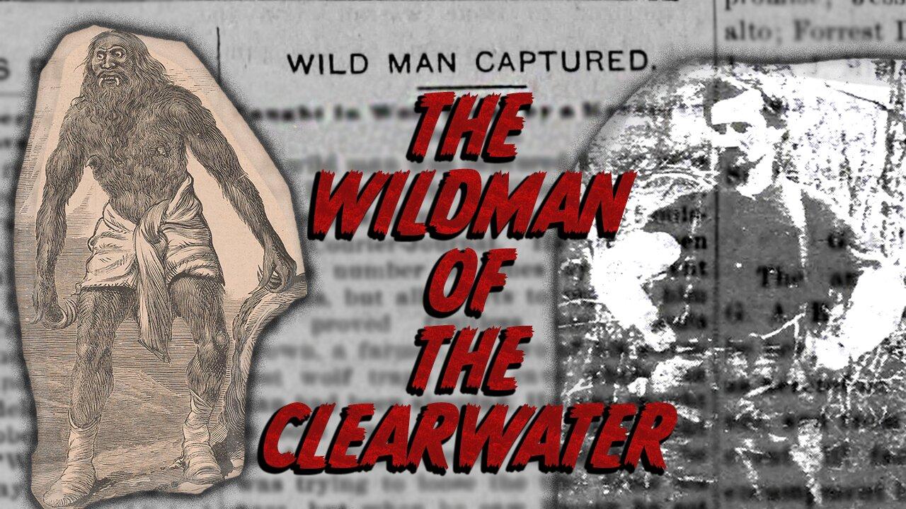 The Wildman of the Clearwater